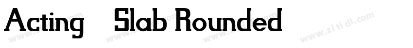 Acting—Slab Rounded字体转换